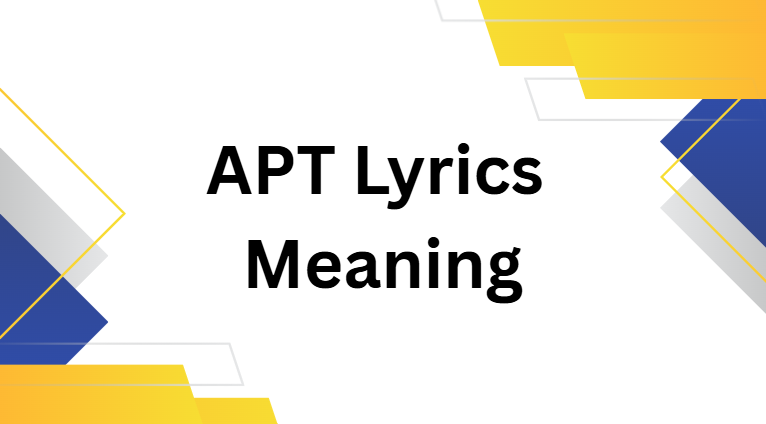 APT Lyrics Meaning APT Lyrics Meaning